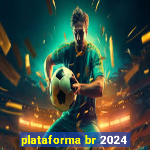 plataforma br 2024